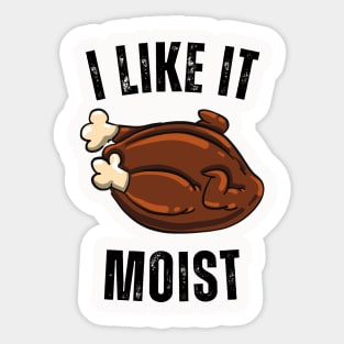 i like it moist turkey Sticker